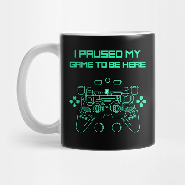 I Paused My Game to Be Here Funny Gamer by RecoveryTees